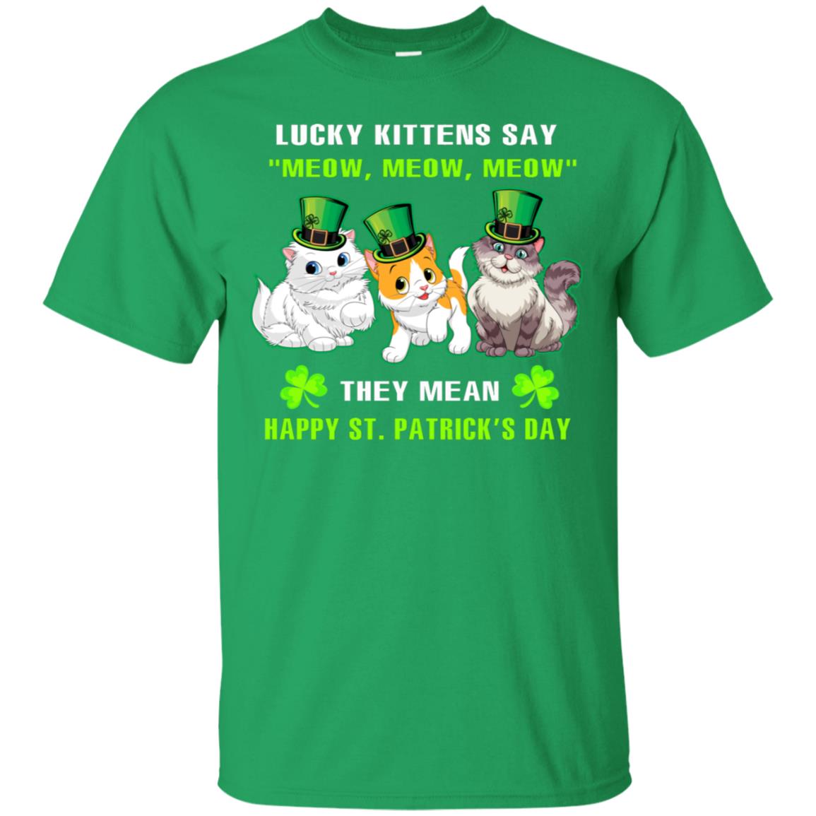 Lucky Kittens Say Meow Meow Meow They Mean Happy St Patricks Day Shirt Irish Green