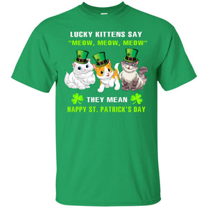 Lucky Kittens Say Meow Meow Meow They Mean Happy St Patricks Day ShirtG200 Gildan Ultra Cotton T-Shirt