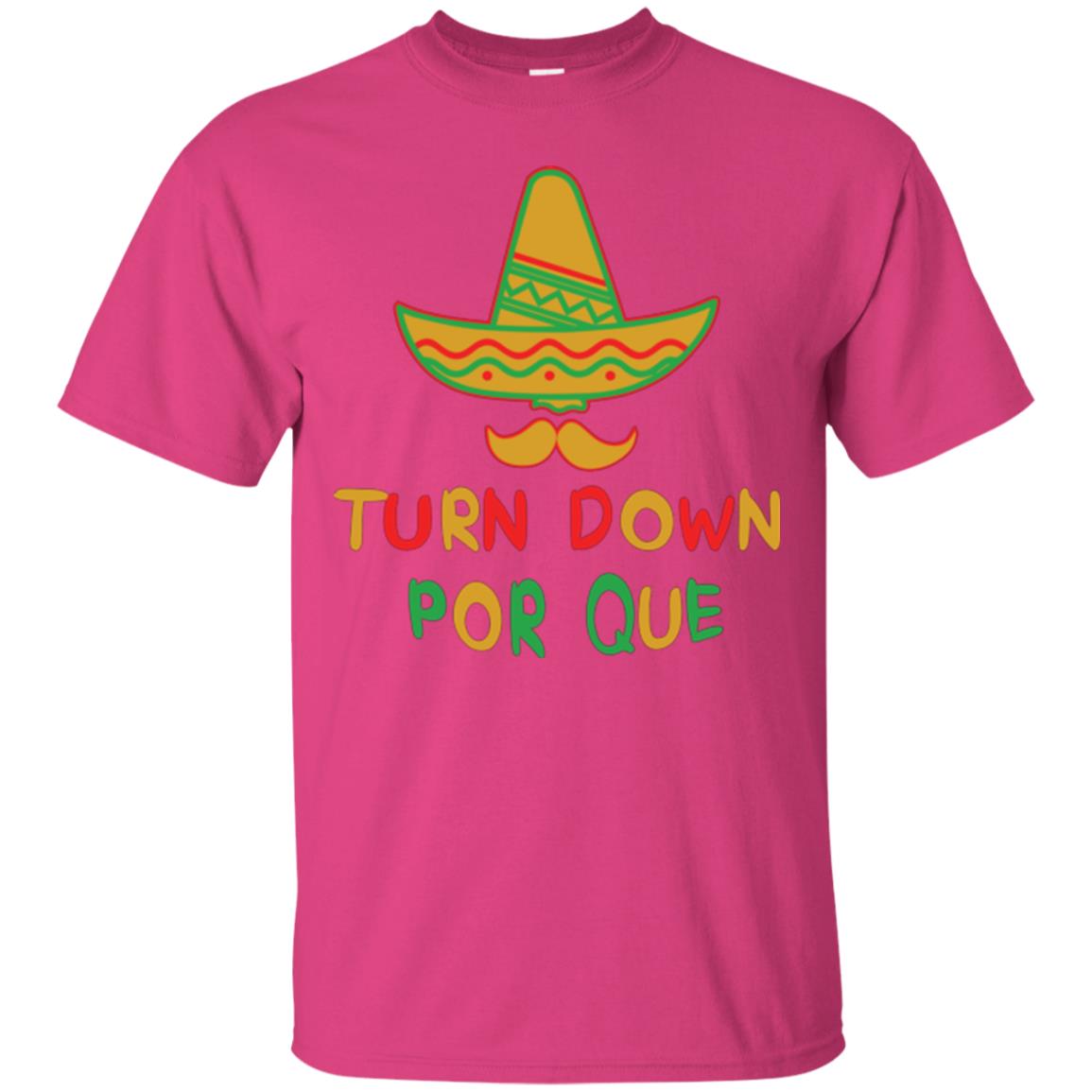 Turn Down Por Que Cinco De Mayo T-shirt Heliconia