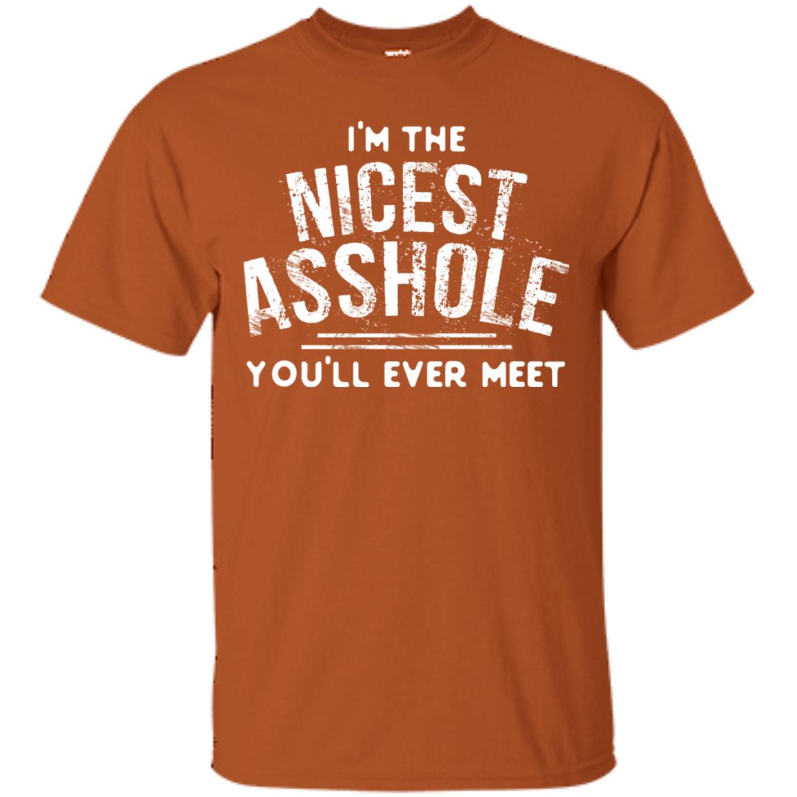 I_m The Nicest Asshole You_ll Ever Meet Shirt Texas Orange