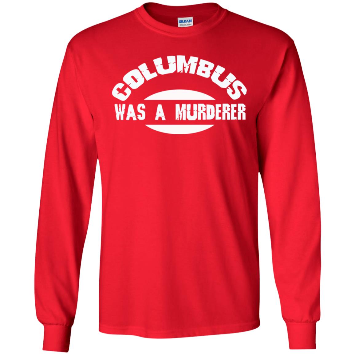 Columbus Was A Murderer Happy Columbus Day Shirt Red