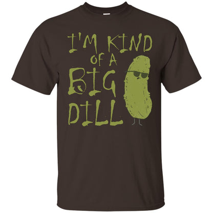 I_m Kind Of A Big Dill Cool Pickle T-shirt Dark Chocolate