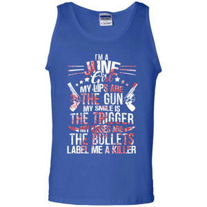 I_m A June Girl My Lips Are The Gun My Smile Is The Trigger My Kisses Are The Bullets Label Me A KillerG220 Gildan 100% Cotton Tank Top