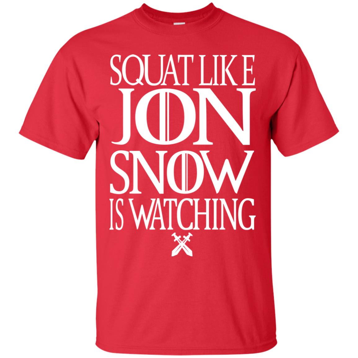 Squat Like Jon Snow Is Watching Shirts Red