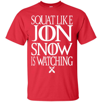 Squat Like Jon Snow Is Watching Shirts Red