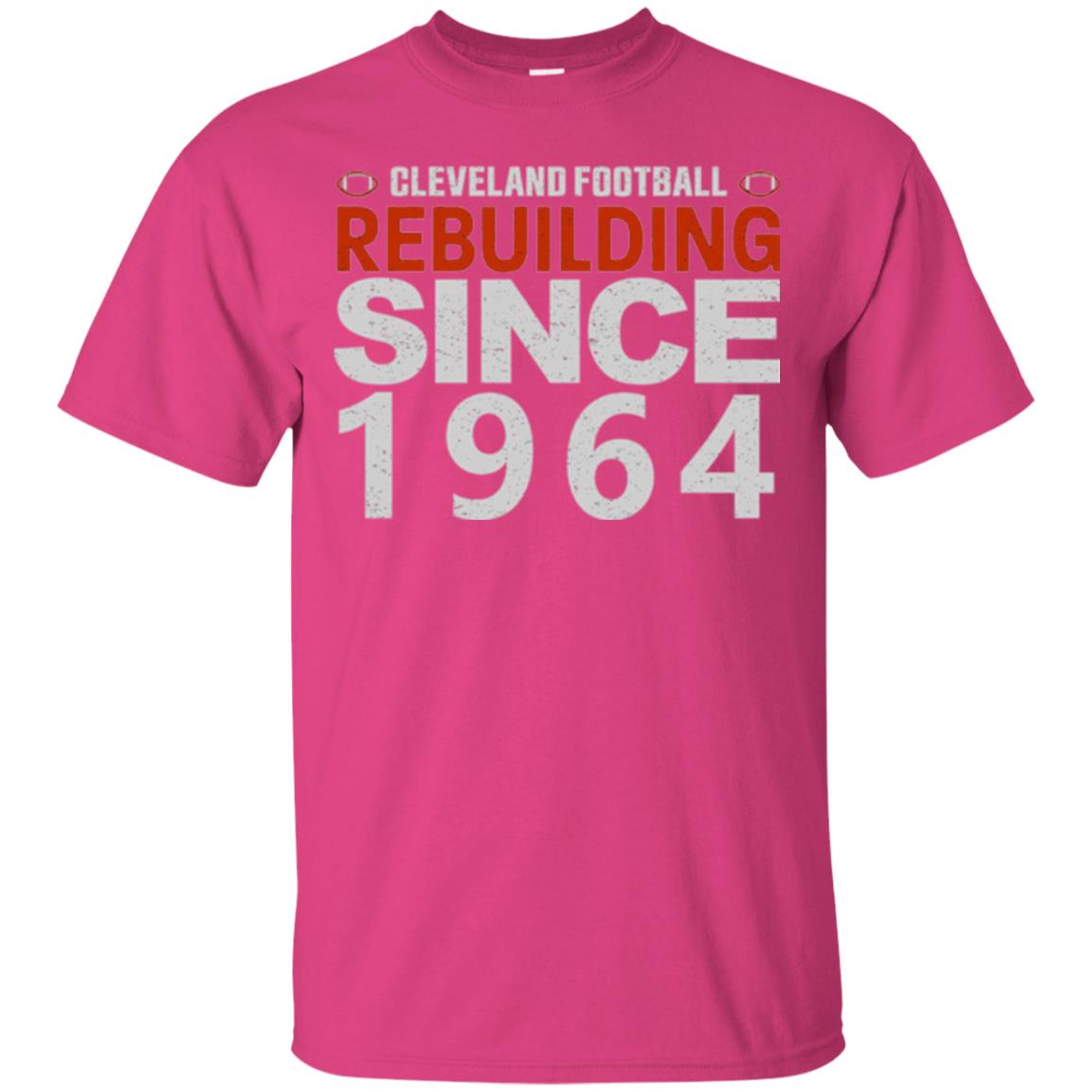 Football T-shirt Cleveland Football Rebuilding Since 1964 Heliconia
