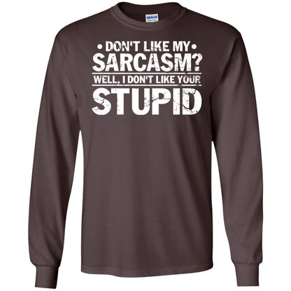 Don't Like My Sarcasm Well I Don't Like Your Stupid Best Quote Shirt Dark Chocolate