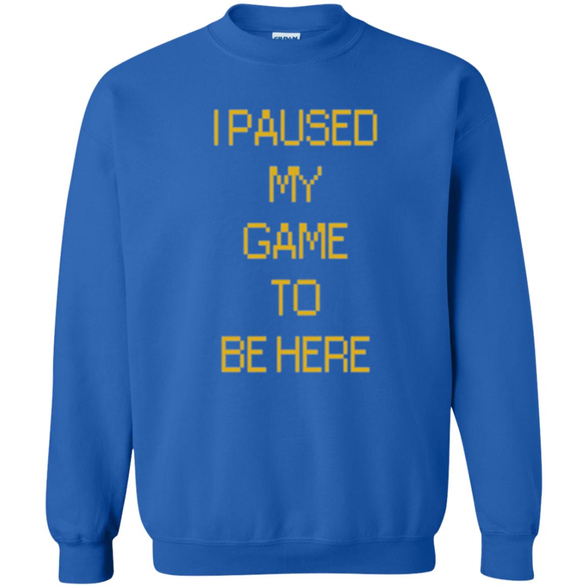 Funny Gamer T-shirt I Paused My Game To Be Here Royal