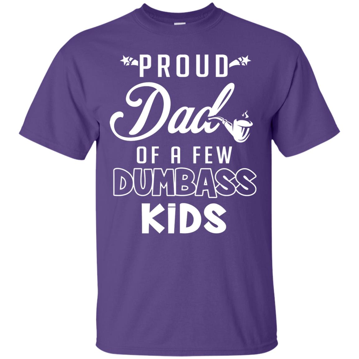 Proud Dad Of A Few Dumbass Kids Daddy Shirt Purple