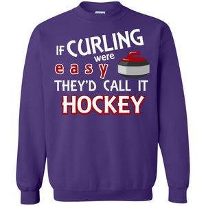 Hockey T-shirt If Curling Were Easy They'd Call It Hockey