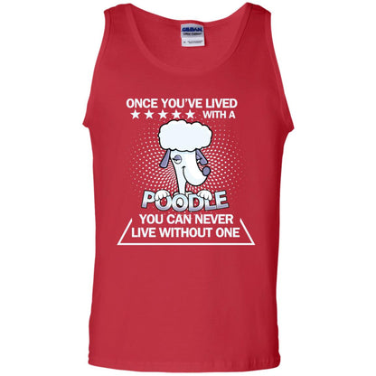 Once You've Lived With A Poodle You Can Never Live Without One Shirt Red