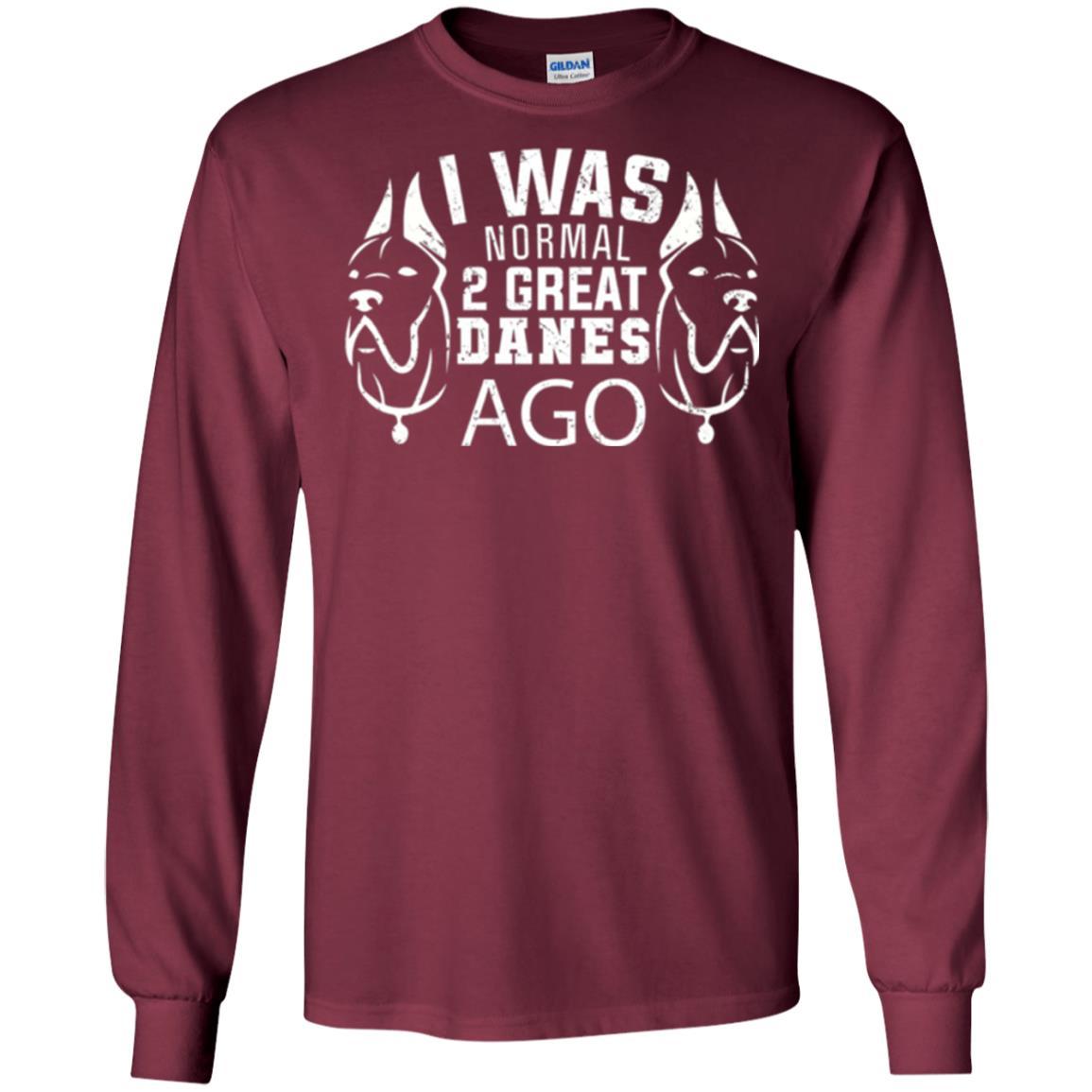 Dog Lover T-shirt I Was Normal 2 Great Danes Ago Maroon