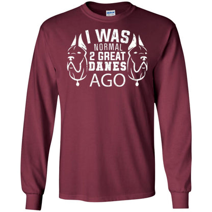 Dog Lover T-shirt I Was Normal 2 Great Danes Ago Maroon