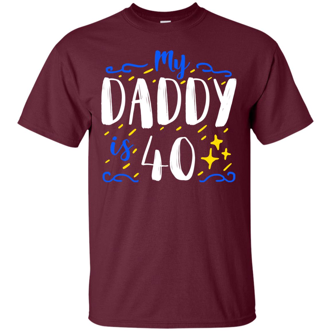 My Daddy Is 40 40th Birthday Daddy Shirt For Sons Or Daughters Maroon