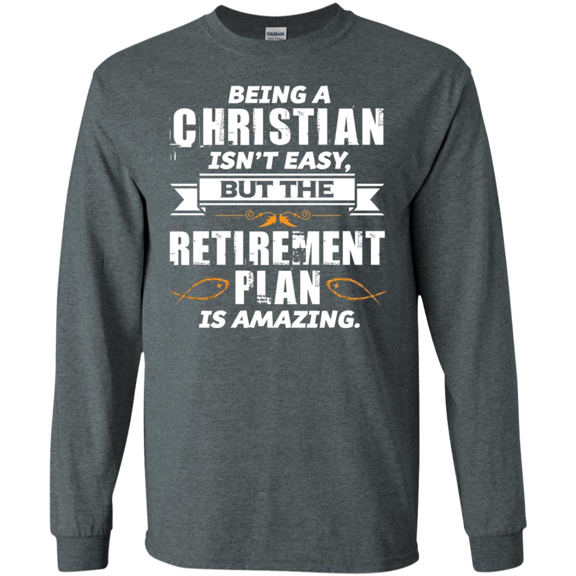 Being A Christian Isnt Easy But The Retirement Plan Is Amazing Dark Heather