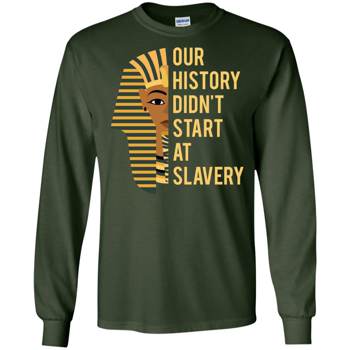 Proud African American Woman T-shirt Our History Didn_t Start At Slavery Forest Green