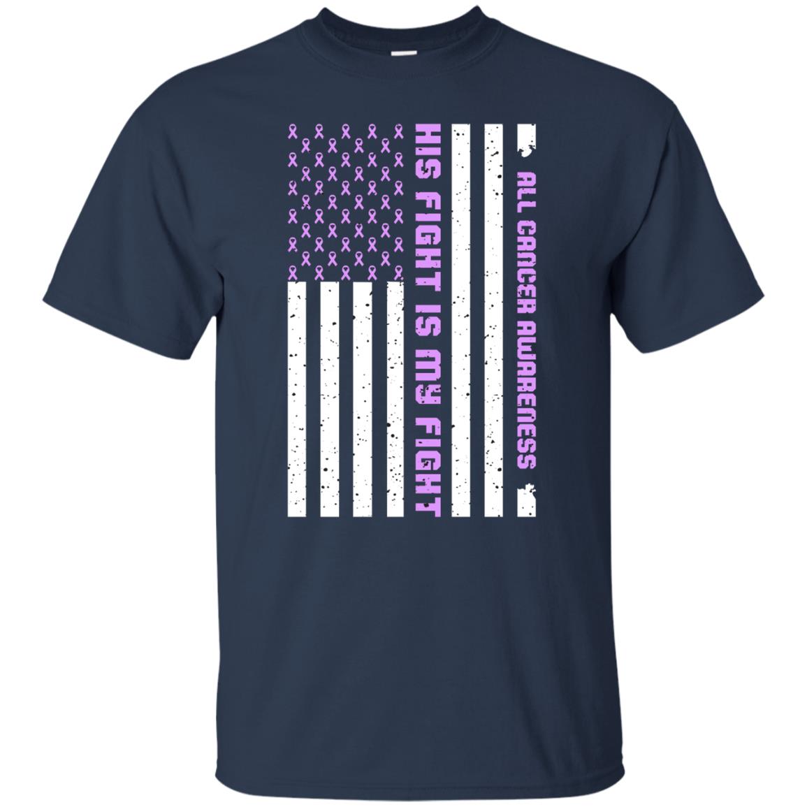 All Cancer Awareness His Fight Is My Fight Lavender Ribbon Stars Flag Of Usa Shirt Navy