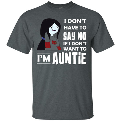 I Don_t Have To Say No If I Don_t Want To I_m Auntie Aunt Shirt Dark Heather