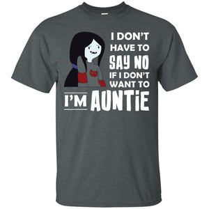 I Don_t Have To Say No If I Don_t Want To I_m Auntie Aunt ShirtG200 Gildan Ultra Cotton T-Shirt