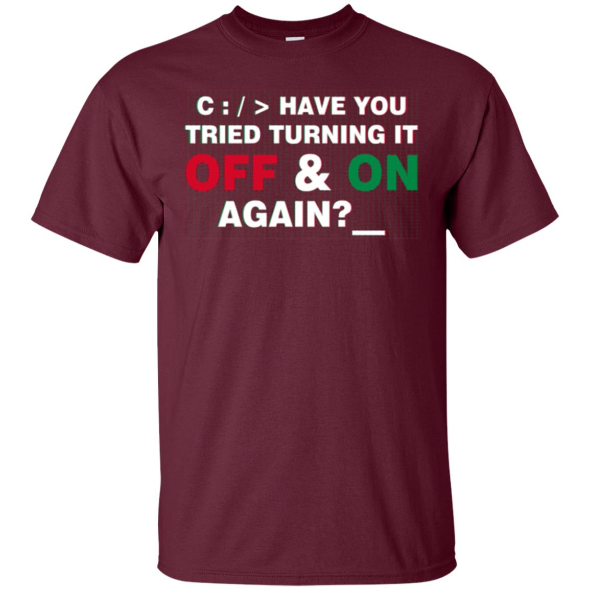 Programmer Have You Tried Turning It Off And On Again Maroon