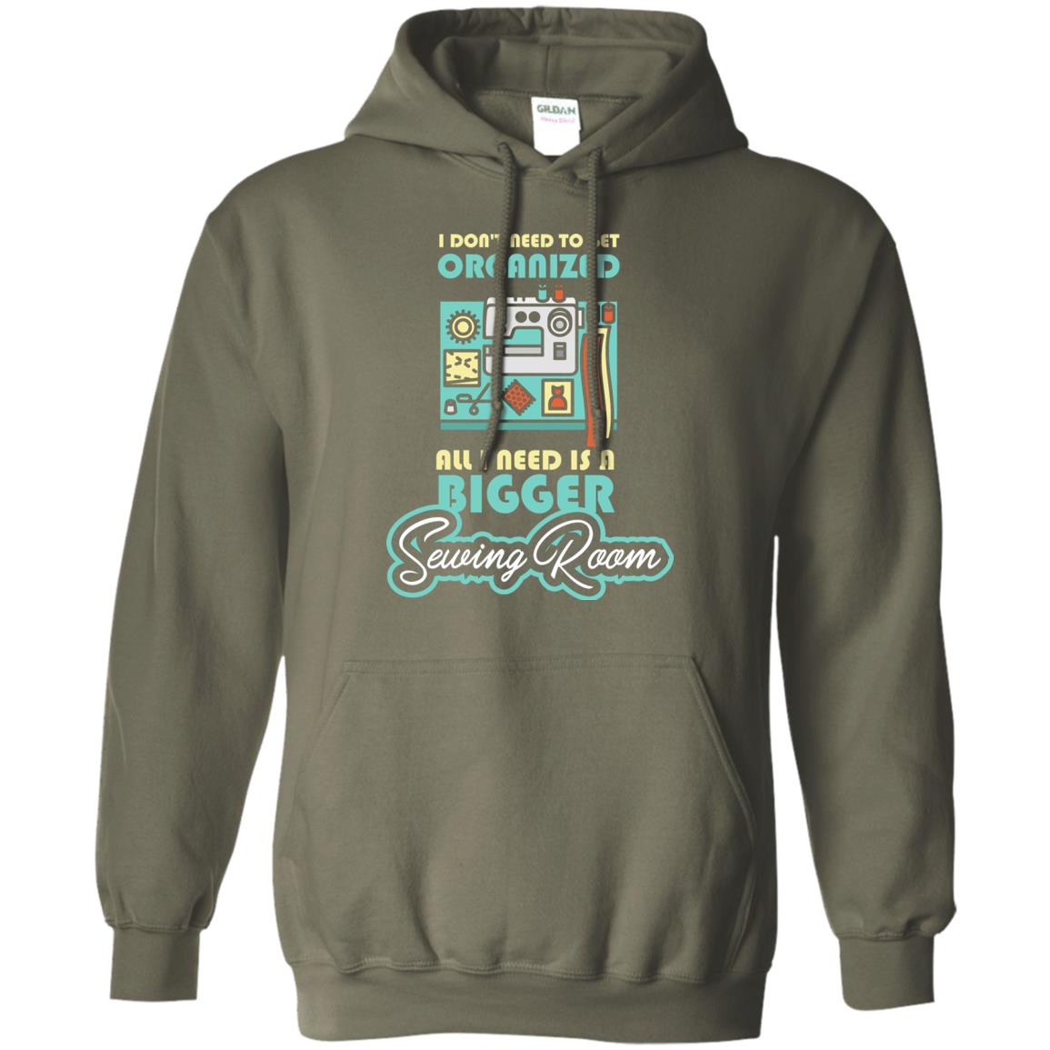 All I Need Is A Bigger Sewing Room Sewing Lover T-shirt Military Green