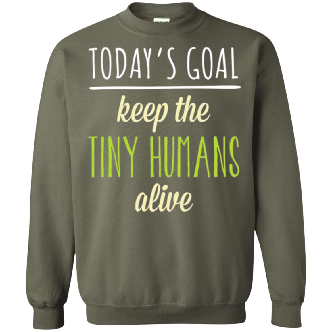 Mommy T-shirt Today_s Goal Keep The Tiny Humans Alive T-shirt Military Green