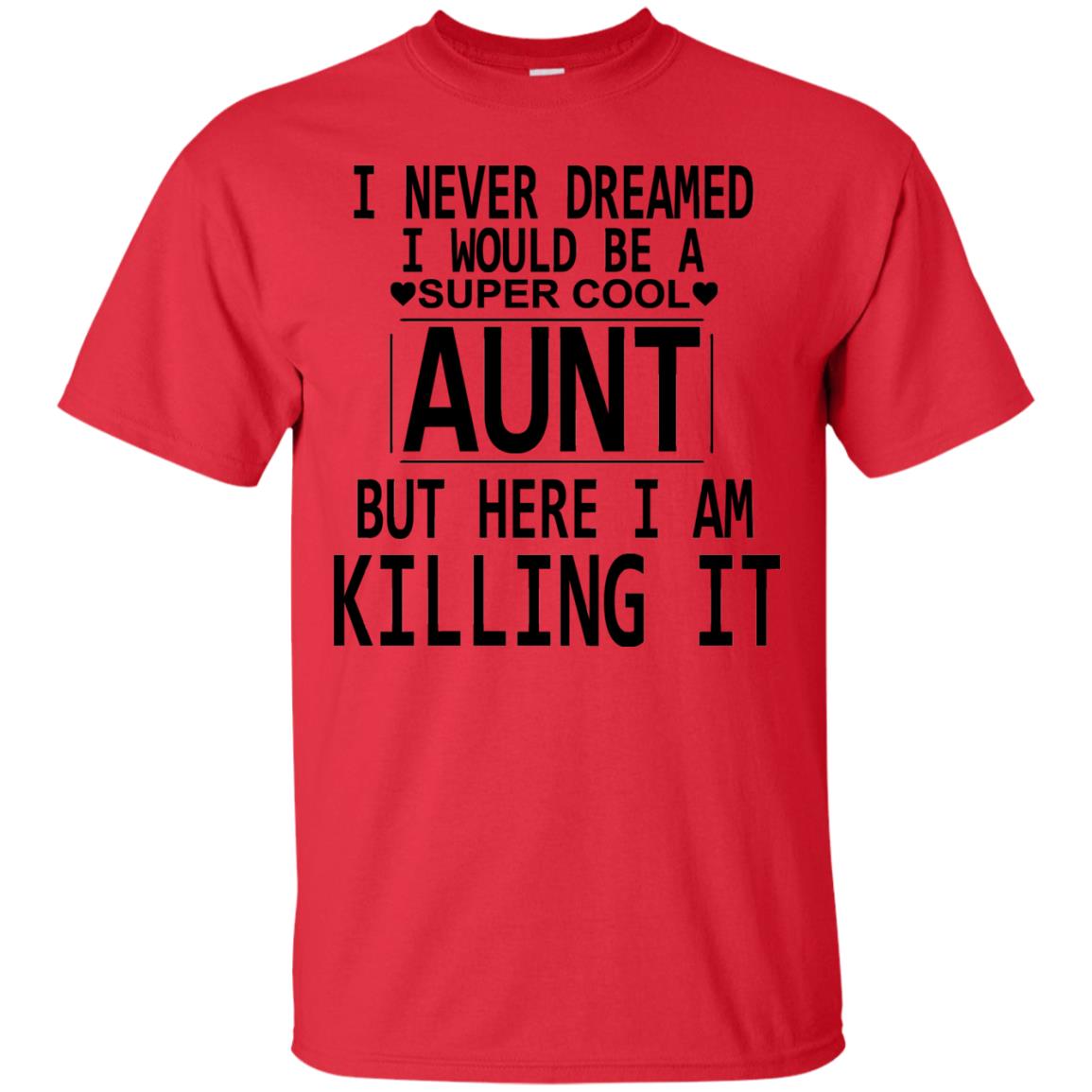 I Never Dreamed I Would Be A Super Cool Aunt But Here I Am Killing It Red