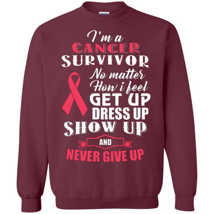 Cancer Awareness T-shirt I'm A Cancer Survivor No Matter How I Feel Get Up Dress Up Show Maroon