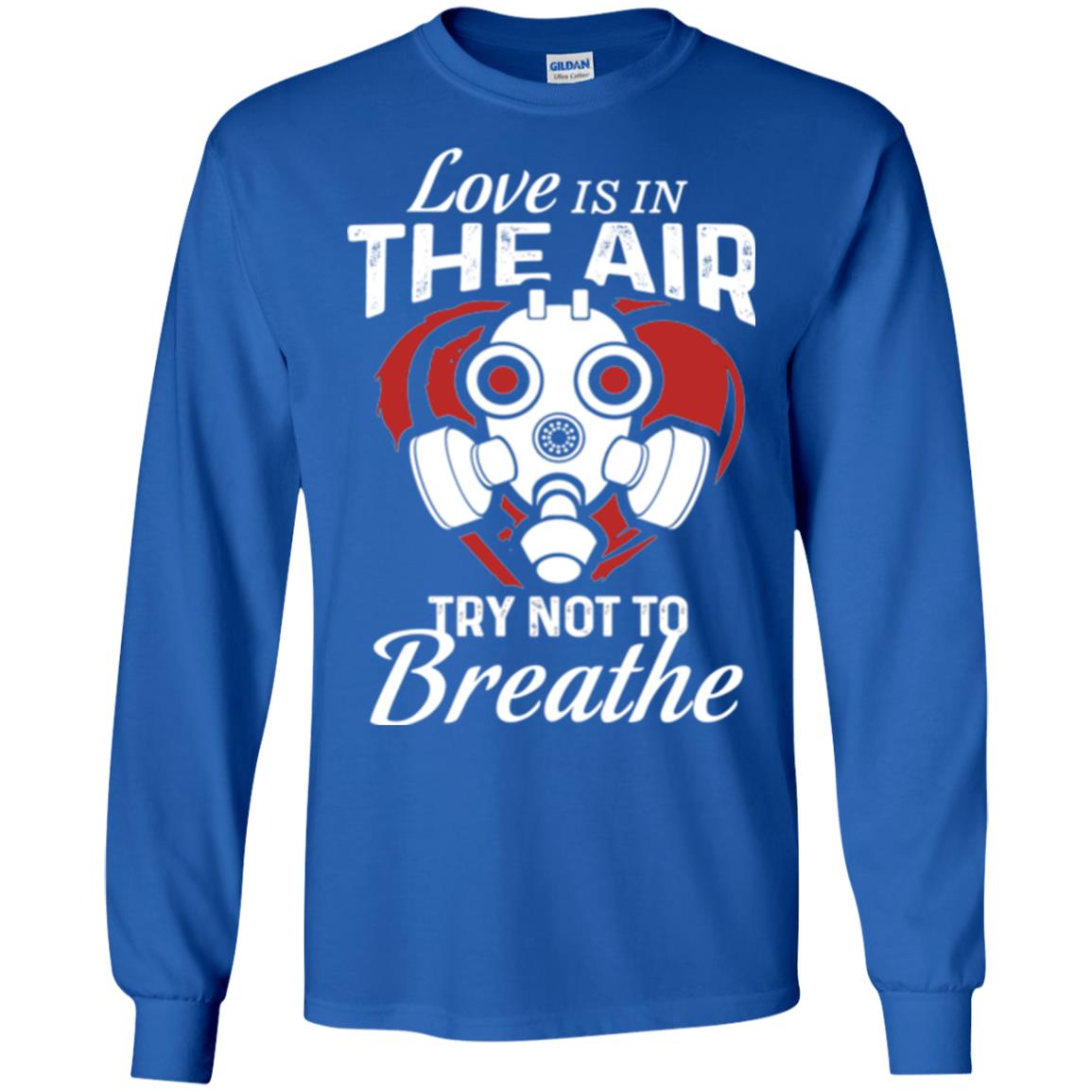 Valentines Day T-shirt Love Is In The Air Try Not To Breathe Royal
