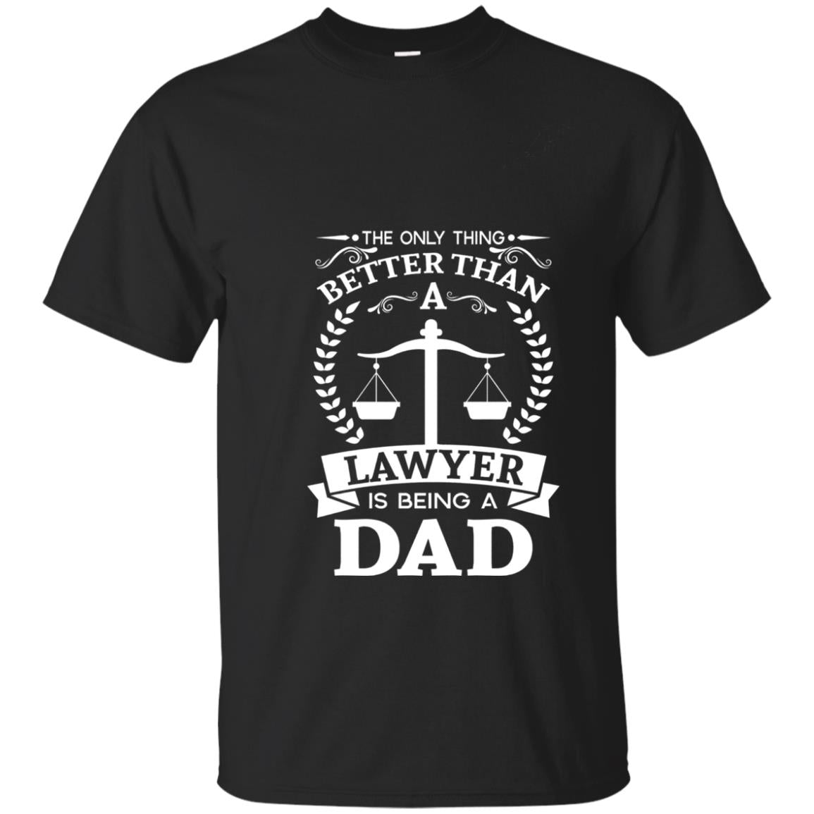 The Only Thing Better Than A Lawer Is Being A Dad Shirt Black