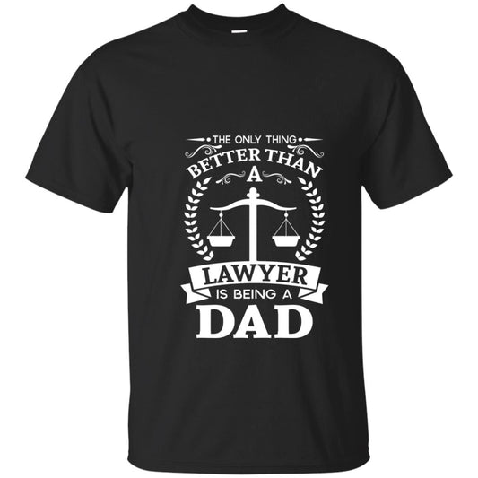 The Only Thing Better Than A Lawer Is Being A Dad Shirt Black