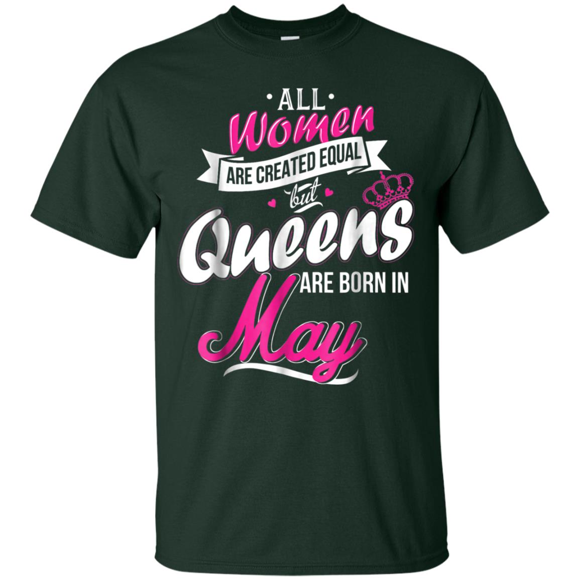 May Birthday Shirt All Women Created Equal But Queens Are Born In May Forest