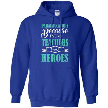 Paraeducators Because Even Teachers Need Heroes Teachers T-shirt Royal