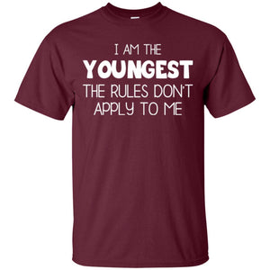 Family T-shirt I Am The Youngest The Rules Don't Apply To Me