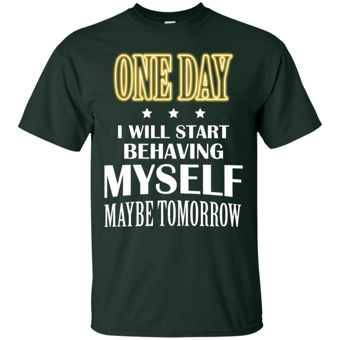One Day I Will Start Behaving Myself Maybe Tomorrow Shirt Forest