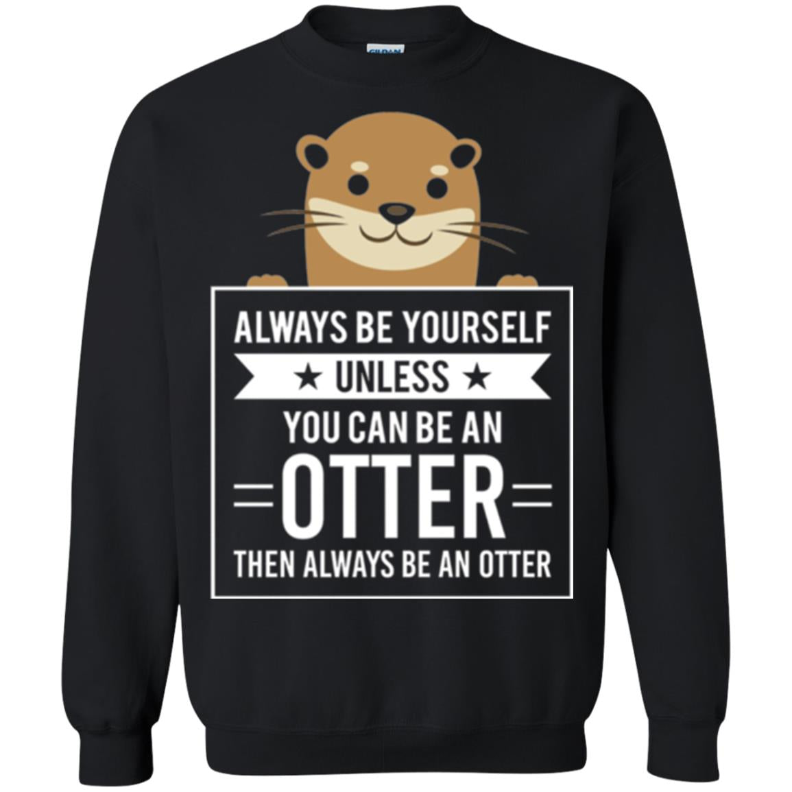 Otter Lovers T-shirt Always Be Yourself Unless You Can Be An Otter Black