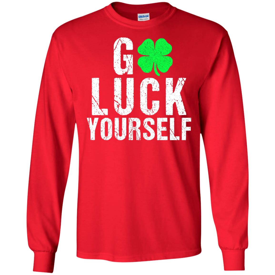 Go Luck Yourself Funny Saint Patrick_s Day T-shirt Red