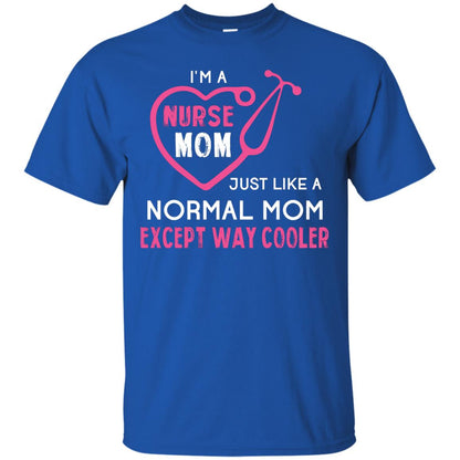 Im A Nurse Mom Just Like A Normal Mom Nurse Mom Shirt Royal