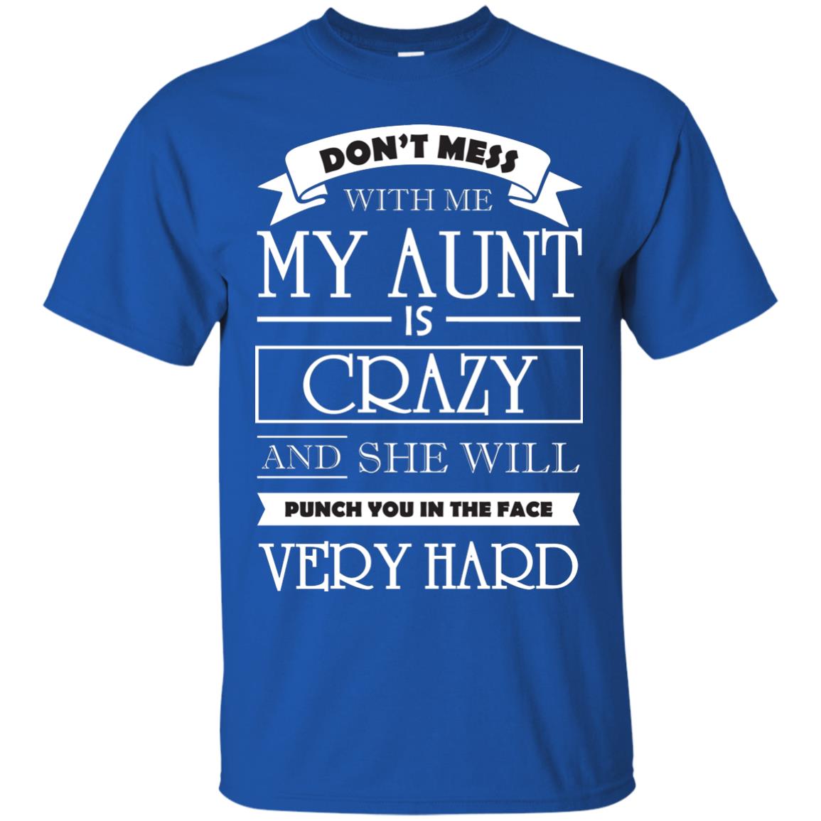 Don_t Mess With Me My Aunt Is Carzy And She Will Punch You In The Face Very Hard Royal