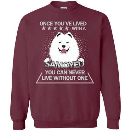 Once You've Lived With A Samoyed You Can Never Live Without One Shirt Maroon
