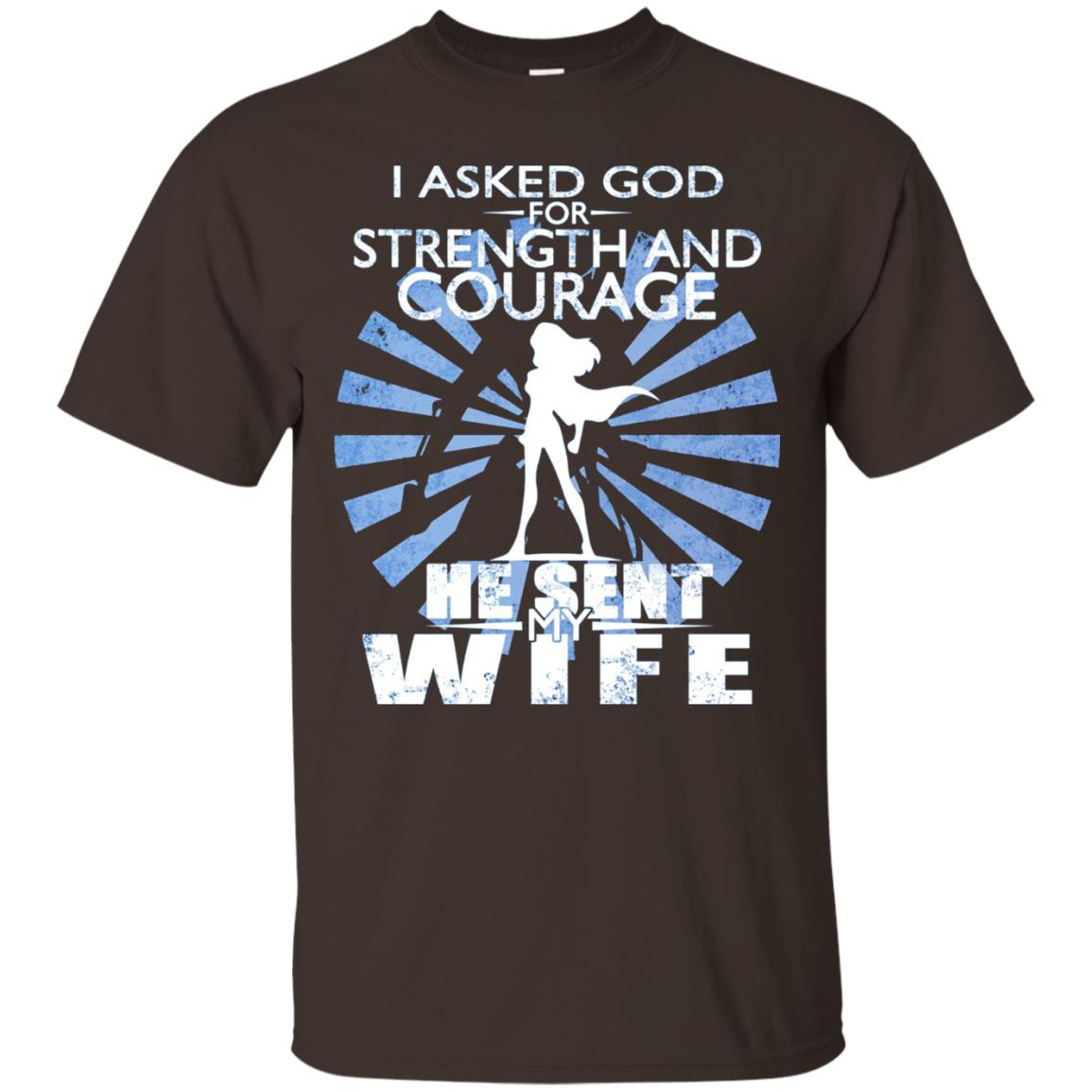 I Asked God For Strength And Courage He Sent My Wife T-shirt Dark Chocolate