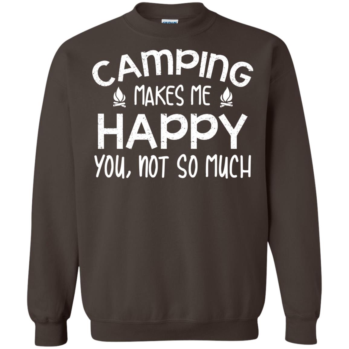 Camping Makes Me Happy You, Not So Much Camping Shirt For Camper Dark Chocolate