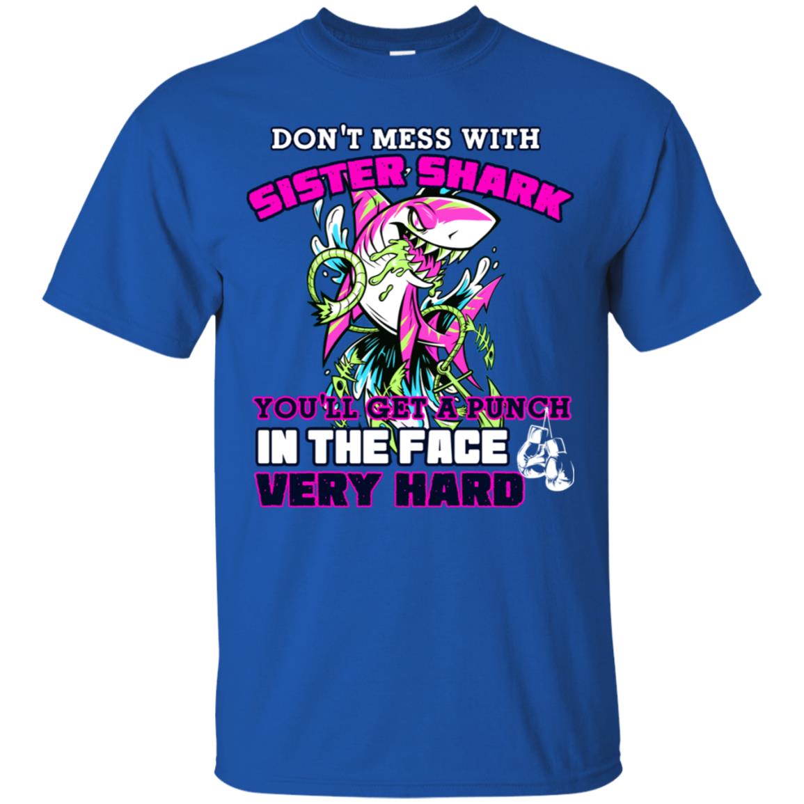 Don't Mess With Sister Shark You'll Get A Punch In The Face Very Hard Family Shark Shirt Royal