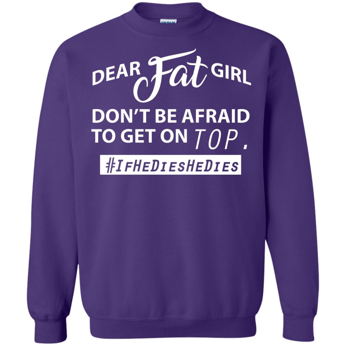 Dear Fat Girl Don_t Be Afraid To Get On Top Best Quote About Fat Girls T-shirt Purple