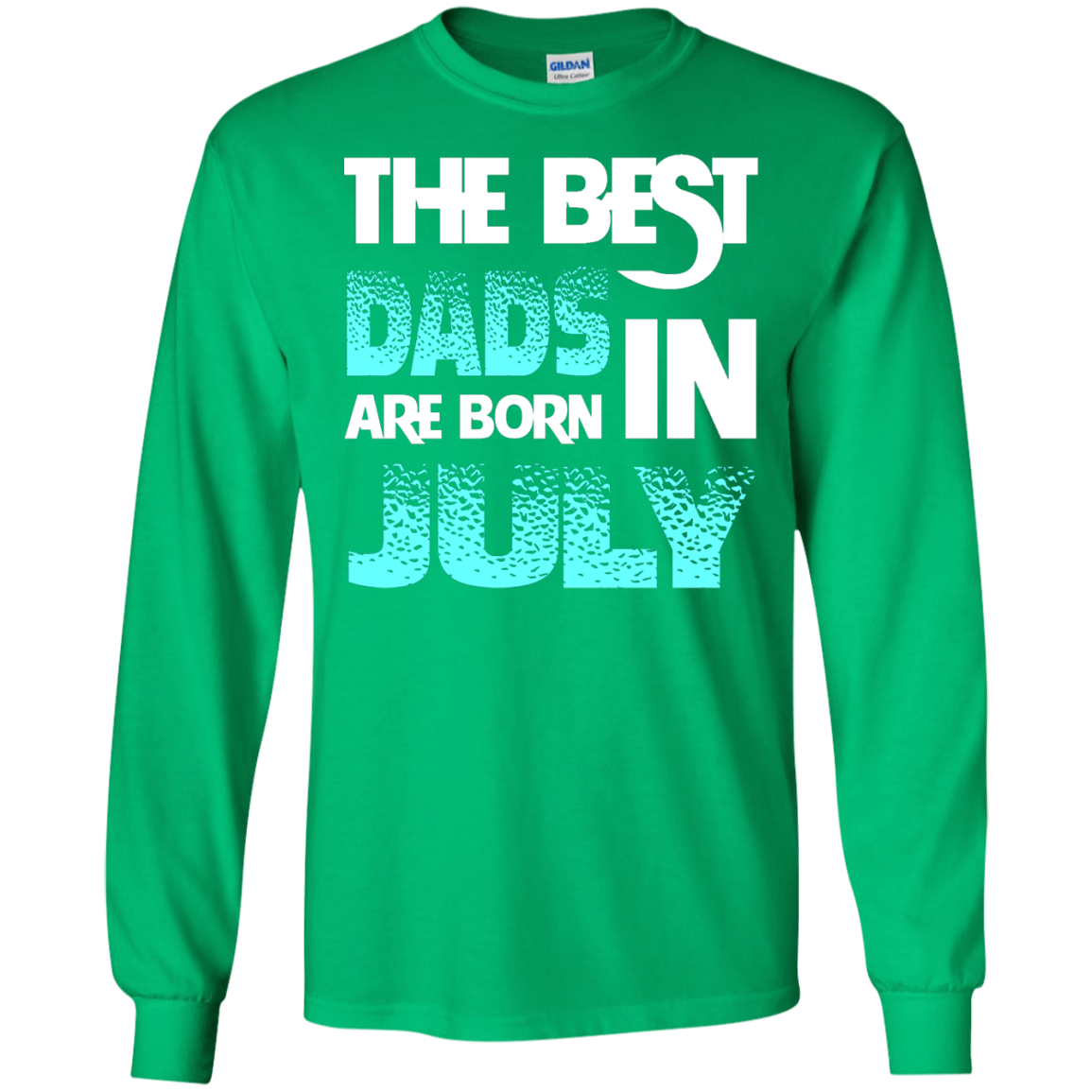 Daddy T-shirt The Best Dads Are Born In July Irish Green