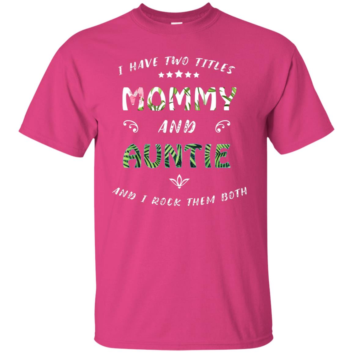 I Have Two Titles Mommy And Auntie Shirt Heliconia