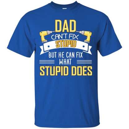 Dad Can't Fix Stupid But He Can Fix What Stupid Does Daddy Shirt Royal