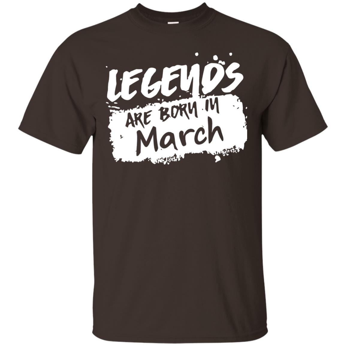 March Birthday Shirt Legends Are Born In March Dark Chocolate