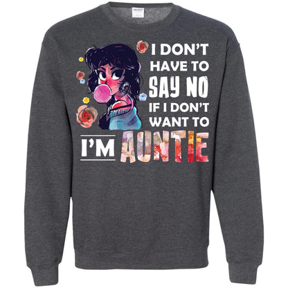 I Don_t Have To Say No If I Don_t Want To I_m Auntie Aunt Shirt Dark Heather