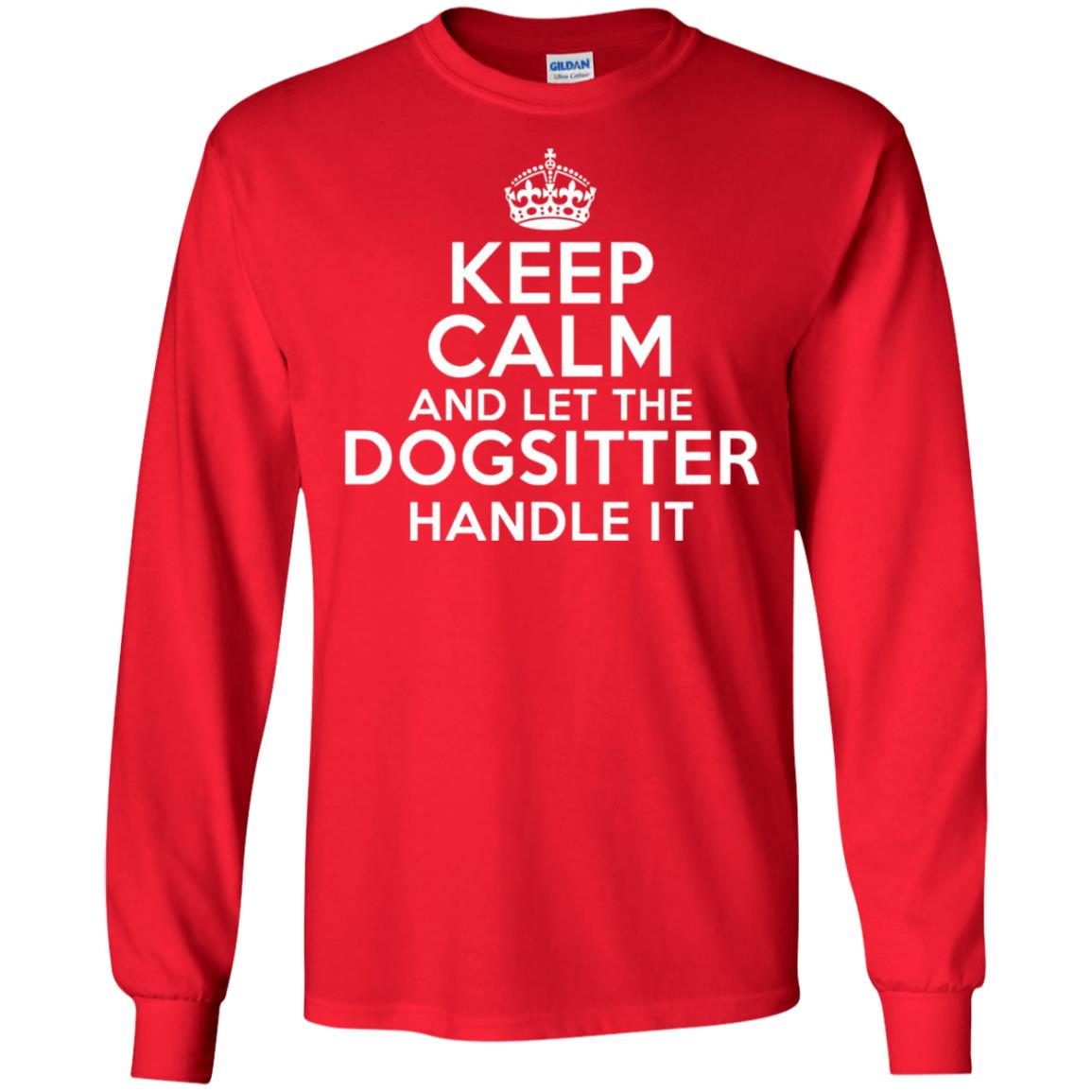 Keep Calm And Let The Dogsitter Handle It T-shirt Red
